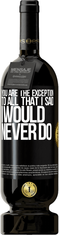 49,95 € Free Shipping | Red Wine Premium Edition MBS® Reserve You are the exception to all that I said I would never do Black Label. Customizable label Reserve 12 Months Harvest 2015 Tempranillo