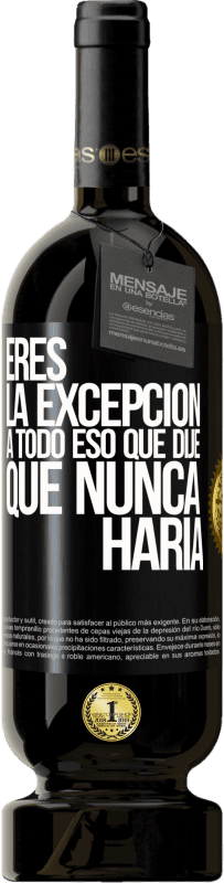 49,95 € Envío gratis | Vino Tinto Edición Premium MBS® Reserva Eres la excepción a todo eso que dije que nunca haría Etiqueta Negra. Etiqueta personalizable Reserva 12 Meses Cosecha 2015 Tempranillo