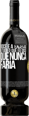 49,95 € Envio grátis | Vinho tinto Edição Premium MBS® Reserva Você é a exceção a tudo o que eu disse que nunca faria Etiqueta Preta. Etiqueta personalizável Reserva 12 Meses Colheita 2015 Tempranillo