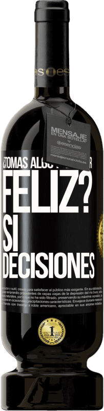 49,95 € Envío gratis | Vino Tinto Edición Premium MBS® Reserva ¿Tomas algo para ser feliz? Sí, decisiones Etiqueta Negra. Etiqueta personalizable Reserva 12 Meses Cosecha 2015 Tempranillo