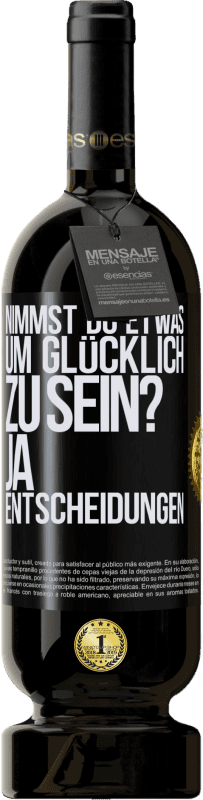 49,95 € Kostenloser Versand | Rotwein Premium Ausgabe MBS® Reserve nimmst du etwas, um glücklich zu sein? Ja, Entscheidungen Schwarzes Etikett. Anpassbares Etikett Reserve 12 Monate Ernte 2015 Tempranillo