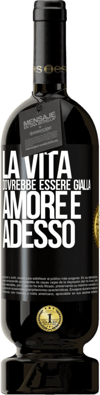 49,95 € Spedizione Gratuita | Vino rosso Edizione Premium MBS® Riserva La vita dovrebbe essere gialla. Amore e adesso Etichetta Nera. Etichetta personalizzabile Riserva 12 Mesi Raccogliere 2015 Tempranillo