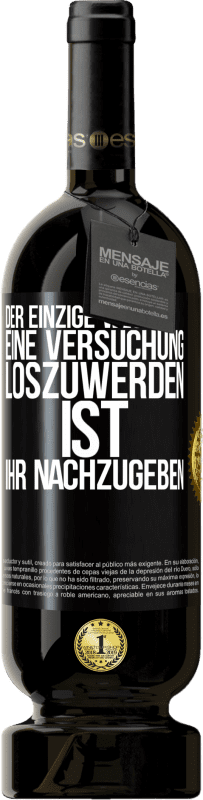 49,95 € Kostenloser Versand | Rotwein Premium Ausgabe MBS® Reserve Der einzige Weg, eine Versuchung loszuwerden, ist, ihr nachzugeben Schwarzes Etikett. Anpassbares Etikett Reserve 12 Monate Ernte 2015 Tempranillo