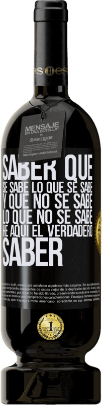 49,95 € Envío gratis | Vino Tinto Edición Premium MBS® Reserva Saber que se sabe lo que se sabe y que no se sabe lo que no se sabe he aquí el verdadero saber Etiqueta Negra. Etiqueta personalizable Reserva 12 Meses Cosecha 2015 Tempranillo