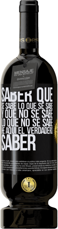 49,95 € Envío gratis | Vino Tinto Edición Premium MBS® Reserva Saber que se sabe lo que se sabe y que no se sabe lo que no se sabe he aquí el verdadero saber Etiqueta Negra. Etiqueta personalizable Reserva 12 Meses Cosecha 2016 Tempranillo