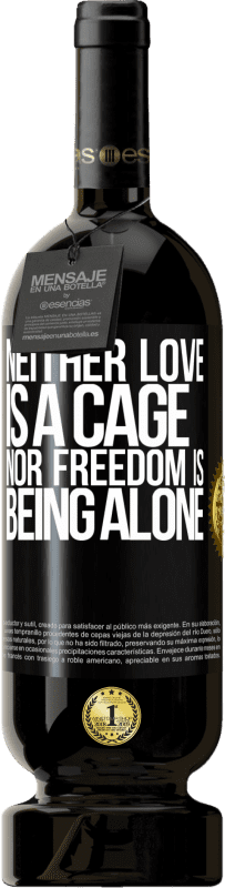 49,95 € Free Shipping | Red Wine Premium Edition MBS® Reserve Neither love is a cage, nor freedom is being alone Black Label. Customizable label Reserve 12 Months Harvest 2015 Tempranillo