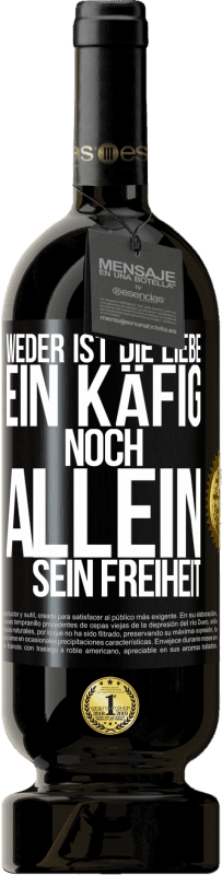 49,95 € Kostenloser Versand | Rotwein Premium Ausgabe MBS® Reserve Weder ist die Liebe ein Käfig, noch allein sein Freiheit Schwarzes Etikett. Anpassbares Etikett Reserve 12 Monate Ernte 2015 Tempranillo