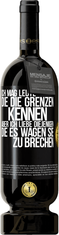 49,95 € Kostenloser Versand | Rotwein Premium Ausgabe MBS® Reserve Ich mag Leute, die die Grenzen kennen, aber ich liebe diejenigen, die es wagen, sie zu brechen Schwarzes Etikett. Anpassbares Etikett Reserve 12 Monate Ernte 2015 Tempranillo