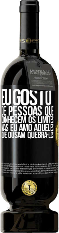 49,95 € Envio grátis | Vinho tinto Edição Premium MBS® Reserva Eu gosto de pessoas que conhecem os limites, mas eu amo aqueles que ousam quebrá-los Etiqueta Preta. Etiqueta personalizável Reserva 12 Meses Colheita 2015 Tempranillo