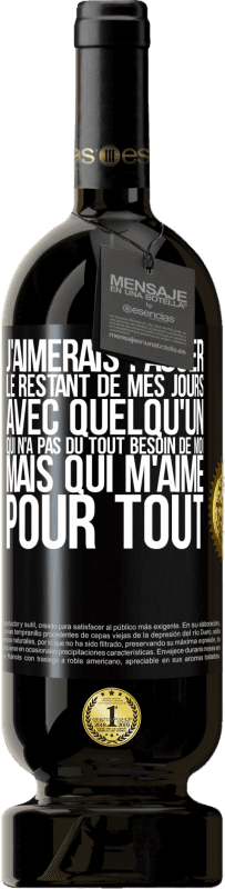 49,95 € Envoi gratuit | Vin rouge Édition Premium MBS® Réserve J'aimerais passer le restant de mes jours avec quelqu'un qui n'a pas du tout besoin de moi mais qui m'aime pour tout Étiquette Noire. Étiquette personnalisable Réserve 12 Mois Récolte 2015 Tempranillo