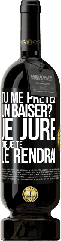 49,95 € Envoi gratuit | Vin rouge Édition Premium MBS® Réserve Tu me prêtes un baiser? Je jure que je te le rendrai Étiquette Noire. Étiquette personnalisable Réserve 12 Mois Récolte 2015 Tempranillo