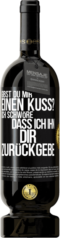 49,95 € Kostenloser Versand | Rotwein Premium Ausgabe MBS® Reserve Gibst du mir einen Kuss? Ich schwöre, dass ich ihn dir zurückgebe Schwarzes Etikett. Anpassbares Etikett Reserve 12 Monate Ernte 2015 Tempranillo