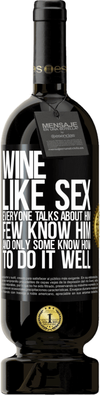 49,95 € 送料無料 | 赤ワイン プレミアム版 MBS® 予約する ワインは、セックスのように、誰もが彼について話しますが、彼を知っている人はほとんどいません ブラックラベル. カスタマイズ可能なラベル 予約する 12 月 収穫 2014 Tempranillo