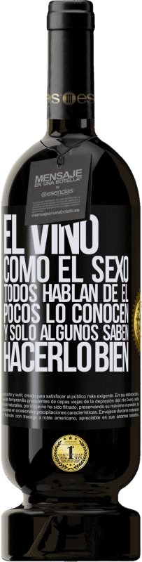 49,95 € Envío gratis | Vino Tinto Edición Premium MBS® Reserva El vino, como el sexo, todos hablan de él, pocos lo conocen, y sólo algunos saben hacerlo bien Etiqueta Negra. Etiqueta personalizable Reserva 12 Meses Cosecha 2015 Tempranillo