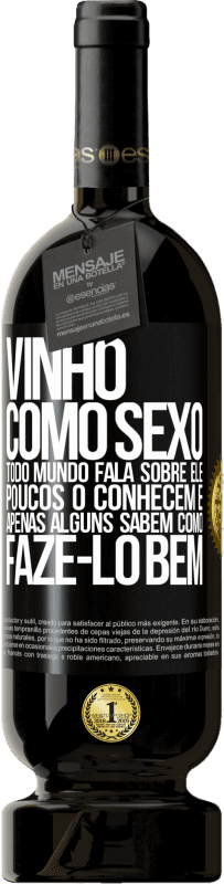 49,95 € Envio grátis | Vinho tinto Edição Premium MBS® Reserva Vinho, como sexo, todo mundo fala sobre ele, poucos o conhecem e apenas alguns sabem como fazê-lo bem Etiqueta Preta. Etiqueta personalizável Reserva 12 Meses Colheita 2015 Tempranillo