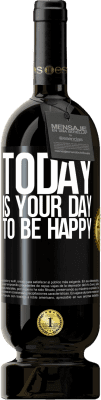 49,95 € Free Shipping | Red Wine Premium Edition MBS® Reserve Today is your day to be happy Black Label. Customizable label Reserve 12 Months Harvest 2016 Tempranillo