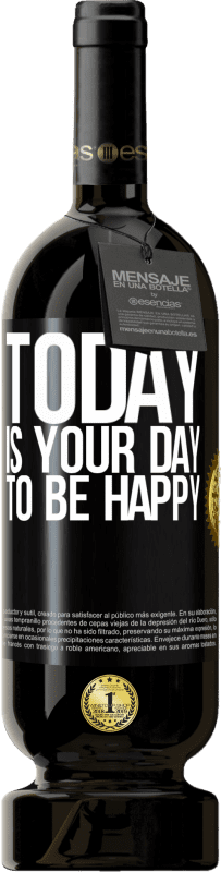 49,95 € Free Shipping | Red Wine Premium Edition MBS® Reserve Today is your day to be happy Black Label. Customizable label Reserve 12 Months Harvest 2014 Tempranillo