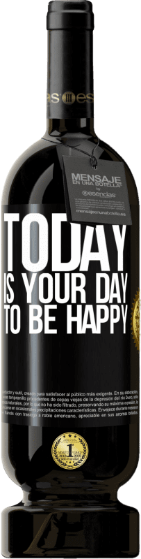 49,95 € Free Shipping | Red Wine Premium Edition MBS® Reserve Today is your day to be happy Black Label. Customizable label Reserve 12 Months Harvest 2015 Tempranillo