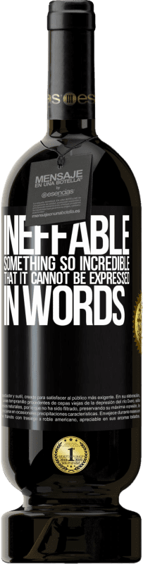 49,95 € Free Shipping | Red Wine Premium Edition MBS® Reserve Ineffable. Something so incredible that it cannot be expressed in words Black Label. Customizable label Reserve 12 Months Harvest 2014 Tempranillo