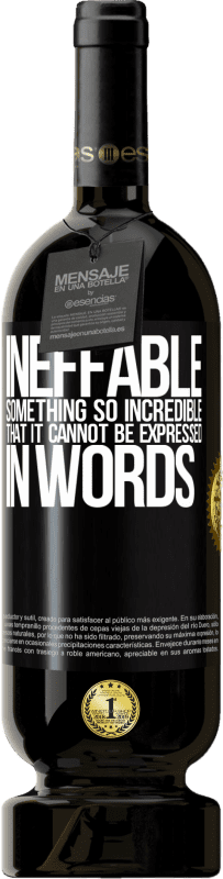 49,95 € Free Shipping | Red Wine Premium Edition MBS® Reserve Ineffable. Something so incredible that it cannot be expressed in words Black Label. Customizable label Reserve 12 Months Harvest 2015 Tempranillo