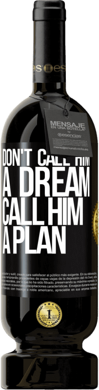 49,95 € Free Shipping | Red Wine Premium Edition MBS® Reserve Don't call him a dream, call him a plan Black Label. Customizable label Reserve 12 Months Harvest 2015 Tempranillo