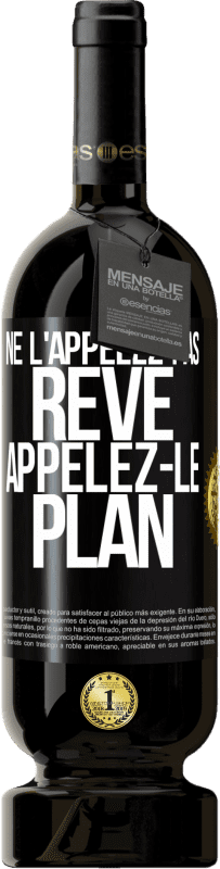 49,95 € Envoi gratuit | Vin rouge Édition Premium MBS® Réserve Ne l'appelez pas rêve, appelez-le plan Étiquette Noire. Étiquette personnalisable Réserve 12 Mois Récolte 2015 Tempranillo