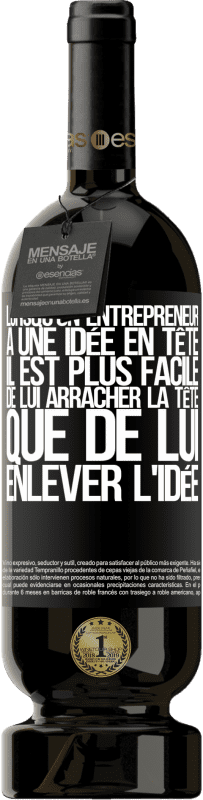 49,95 € Envoi gratuit | Vin rouge Édition Premium MBS® Réserve Lorsqu'un entrepreneur a une idée en tête, il est plus facile de lui arracher la tête que de lui enlever l'idée Étiquette Noire. Étiquette personnalisable Réserve 12 Mois Récolte 2015 Tempranillo