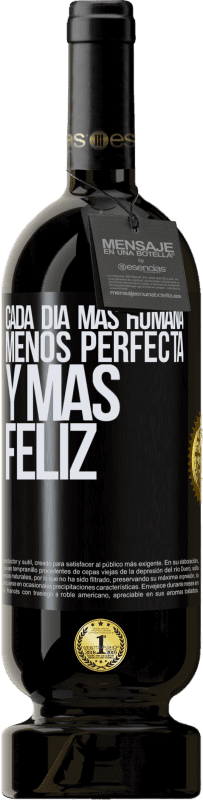 49,95 € Envío gratis | Vino Tinto Edición Premium MBS® Reserva Cada día más humana, menos perfecta y más feliz Etiqueta Negra. Etiqueta personalizable Reserva 12 Meses Cosecha 2015 Tempranillo