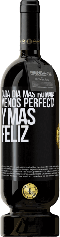 49,95 € Envío gratis | Vino Tinto Edición Premium MBS® Reserva Cada día más humana, menos perfecta y más feliz Etiqueta Negra. Etiqueta personalizable Reserva 12 Meses Cosecha 2016 Tempranillo