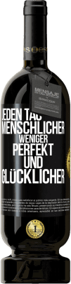 49,95 € Kostenloser Versand | Rotwein Premium Ausgabe MBS® Reserve Jeden Tag menschlicher, weniger perfekt und glücklicher Schwarzes Etikett. Anpassbares Etikett Reserve 12 Monate Ernte 2015 Tempranillo