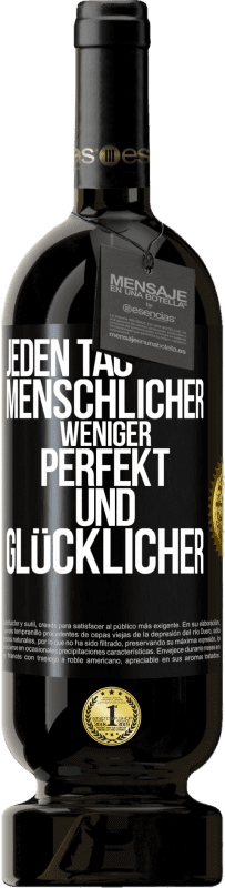 49,95 € Kostenloser Versand | Rotwein Premium Ausgabe MBS® Reserve Jeden Tag menschlicher, weniger perfekt und glücklicher Schwarzes Etikett. Anpassbares Etikett Reserve 12 Monate Ernte 2015 Tempranillo