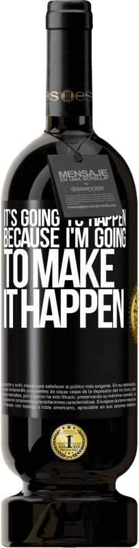 49,95 € Free Shipping | Red Wine Premium Edition MBS® Reserve It's going to happen because I'm going to make it happen Black Label. Customizable label Reserve 12 Months Harvest 2015 Tempranillo