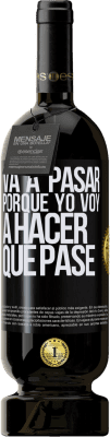 49,95 € Envío gratis | Vino Tinto Edición Premium MBS® Reserva Va a pasar porque yo voy a hacer que pase Etiqueta Negra. Etiqueta personalizable Reserva 12 Meses Cosecha 2014 Tempranillo