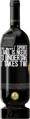 49,95 € Free Shipping | Red Wine Premium Edition MBS® Reserve For many sports a ball is needed. To undertake, it takes two Black Label. Customizable label Reserve 12 Months Harvest 2016 Tempranillo