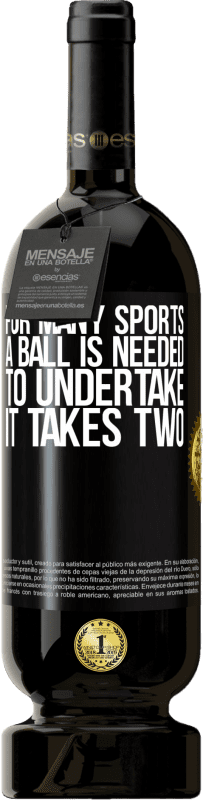 49,95 € Free Shipping | Red Wine Premium Edition MBS® Reserve For many sports a ball is needed. To undertake, it takes two Black Label. Customizable label Reserve 12 Months Harvest 2015 Tempranillo