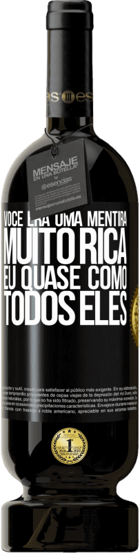 49,95 € Envio grátis | Vinho tinto Edição Premium MBS® Reserva Você era uma mentira muito rica. Eu quase como todos eles Etiqueta Preta. Etiqueta personalizável Reserva 12 Meses Colheita 2015 Tempranillo