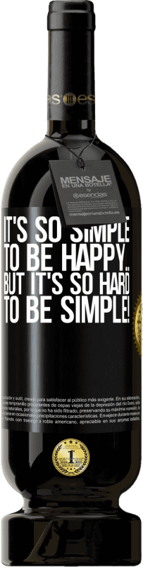 49,95 € Free Shipping | Red Wine Premium Edition MBS® Reserve It's so simple to be happy ... But it's so hard to be simple! Black Label. Customizable label Reserve 12 Months Harvest 2015 Tempranillo