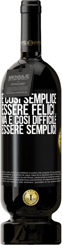 49,95 € Spedizione Gratuita | Vino rosso Edizione Premium MBS® Riserva È così semplice essere felici ... Ma è così difficile essere semplici! Etichetta Nera. Etichetta personalizzabile Riserva 12 Mesi Raccogliere 2016 Tempranillo