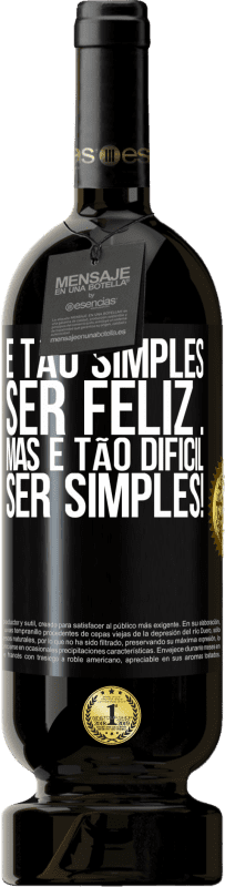 49,95 € Envio grátis | Vinho tinto Edição Premium MBS® Reserva É tão simples ser feliz ... Mas é tão difícil ser simples! Etiqueta Preta. Etiqueta personalizável Reserva 12 Meses Colheita 2015 Tempranillo