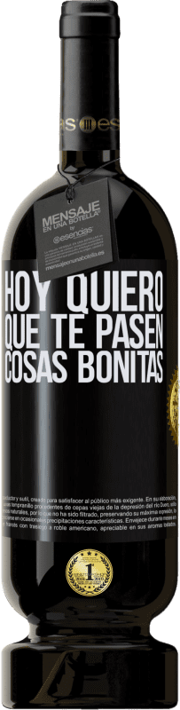 49,95 € Envío gratis | Vino Tinto Edición Premium MBS® Reserva Hoy quiero que te pasen cosas bonitas Etiqueta Negra. Etiqueta personalizable Reserva 12 Meses Cosecha 2015 Tempranillo