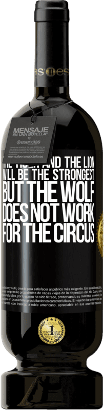 49,95 € Free Shipping | Red Wine Premium Edition MBS® Reserve The tiger and the lion will be the strongest, but the wolf does not work for the circus Black Label. Customizable label Reserve 12 Months Harvest 2015 Tempranillo