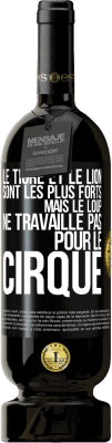 49,95 € Envoi gratuit | Vin rouge Édition Premium MBS® Réserve Le tigre et le lion sont les plus forts mais le loup ne travaille pas pour le cirque Étiquette Noire. Étiquette personnalisable Réserve 12 Mois Récolte 2015 Tempranillo