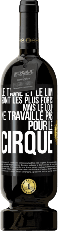 49,95 € Envoi gratuit | Vin rouge Édition Premium MBS® Réserve Le tigre et le lion sont les plus forts mais le loup ne travaille pas pour le cirque Étiquette Noire. Étiquette personnalisable Réserve 12 Mois Récolte 2015 Tempranillo