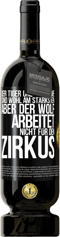 49,95 € Kostenloser Versand | Rotwein Premium Ausgabe MBS® Reserve Der Tiger und der Löwe sind wohl am stärksten, aber der Wolf arbeitet nicht für den Zirkus Schwarzes Etikett. Anpassbares Etikett Reserve 12 Monate Ernte 2014 Tempranillo