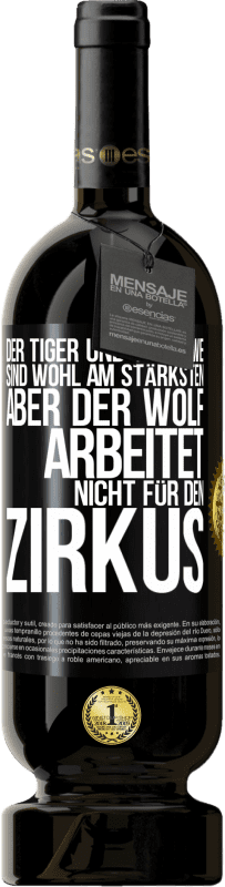 49,95 € Kostenloser Versand | Rotwein Premium Ausgabe MBS® Reserve Der Tiger und der Löwe sind wohl am stärksten, aber der Wolf arbeitet nicht für den Zirkus Schwarzes Etikett. Anpassbares Etikett Reserve 12 Monate Ernte 2015 Tempranillo