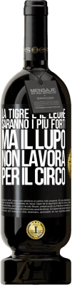 49,95 € Spedizione Gratuita | Vino rosso Edizione Premium MBS® Riserva La tigre e il leone saranno i più forti, ma il lupo non lavora per il circo Etichetta Nera. Etichetta personalizzabile Riserva 12 Mesi Raccogliere 2014 Tempranillo