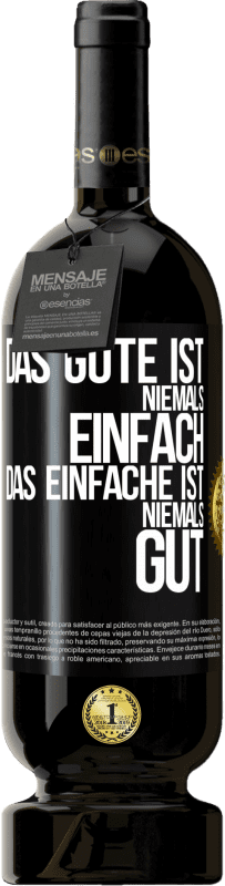 49,95 € Kostenloser Versand | Rotwein Premium Ausgabe MBS® Reserve Das Gute ist niemals einfach. Das Einfache ist niemals gut Schwarzes Etikett. Anpassbares Etikett Reserve 12 Monate Ernte 2015 Tempranillo