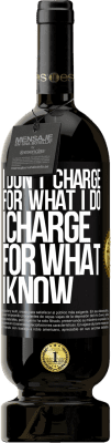 49,95 € Free Shipping | Red Wine Premium Edition MBS® Reserve I don't charge for what I do, I charge for what I know Black Label. Customizable label Reserve 12 Months Harvest 2016 Tempranillo