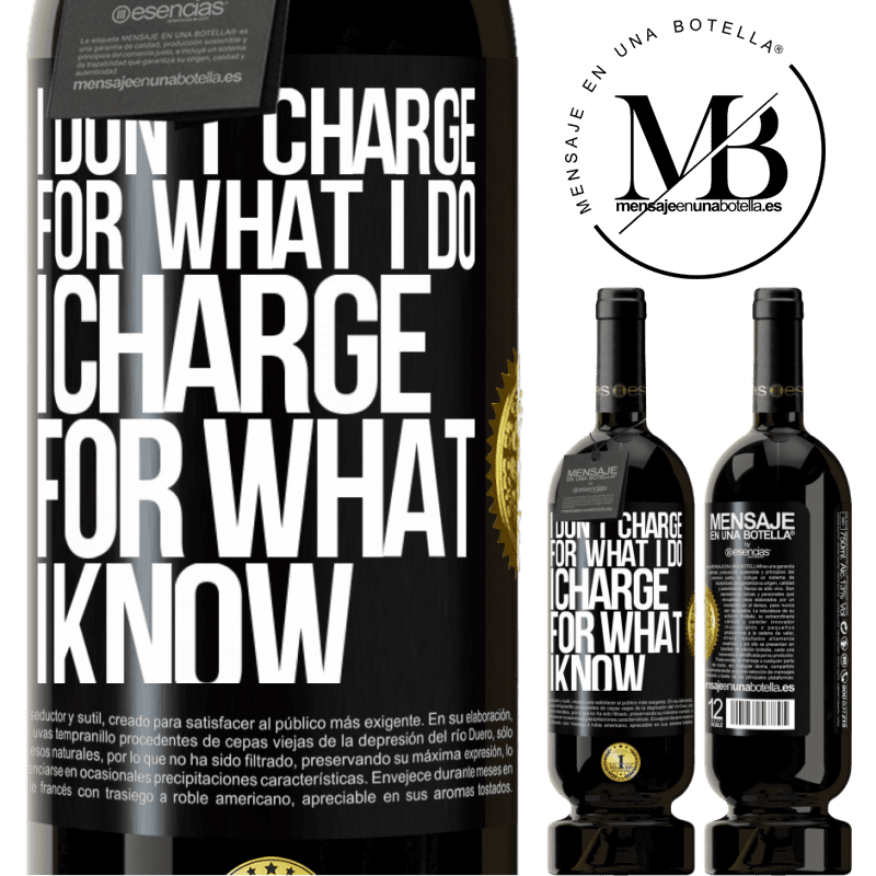 29,95 € Free Shipping | Red Wine Premium Edition MBS® Reserva I don't charge for what I do, I charge for what I know Black Label. Customizable label Reserva 12 Months Harvest 2014 Tempranillo