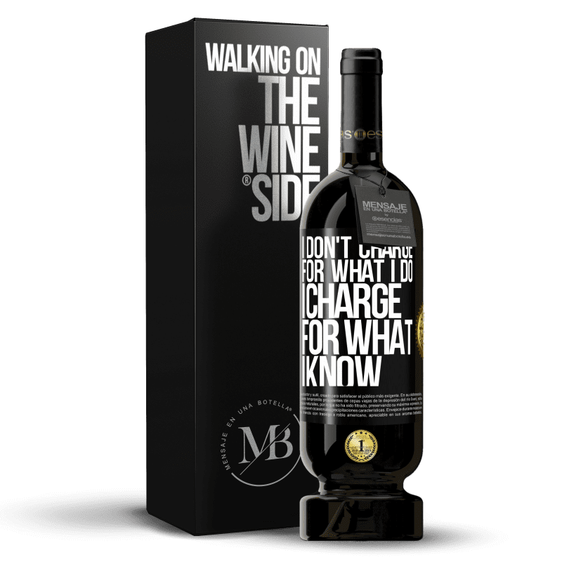 39,95 € Free Shipping | Red Wine Premium Edition MBS® Reserva I don't charge for what I do, I charge for what I know Black Label. Customizable label Reserva 12 Months Harvest 2014 Tempranillo